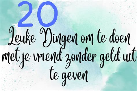 wat doen met vriend|71 Leuke Dingen & Activiteiten om te Doen met je。